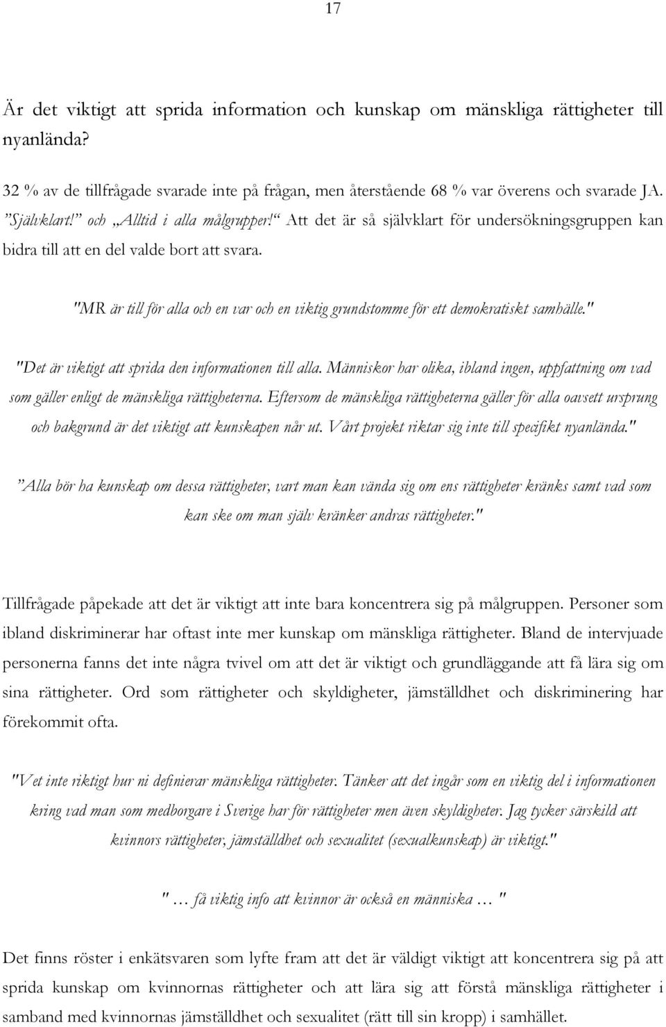 "MR är till för alla och en var och en viktig grundstomme för ett demokratiskt samhälle." "Det är viktigt att sprida den informationen till alla.