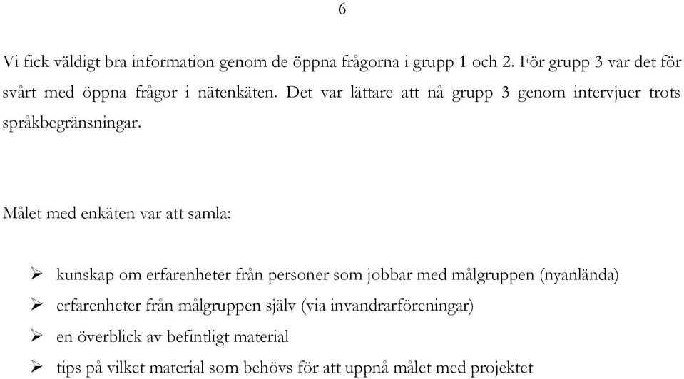 Det var lättare att nå grupp 3 genom intervjuer trots språkbegränsningar.