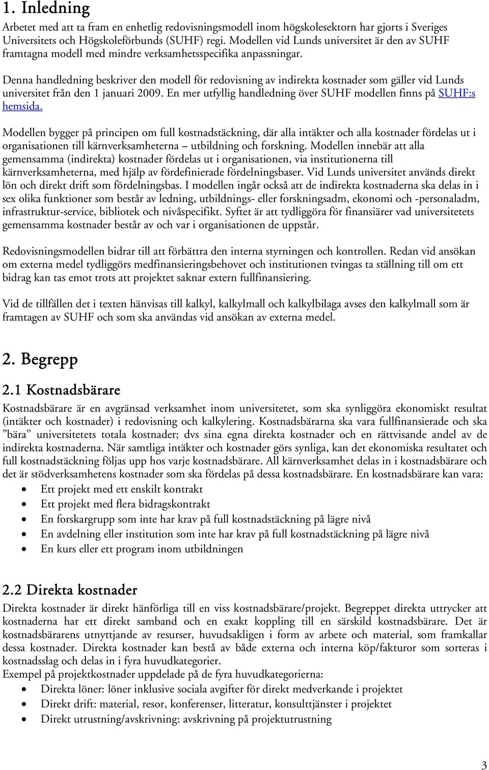 Denna handledning beskriver den modell för redovisning av indirekta kostnader som gäller vid Lunds universitet från den 1 januari 2009.