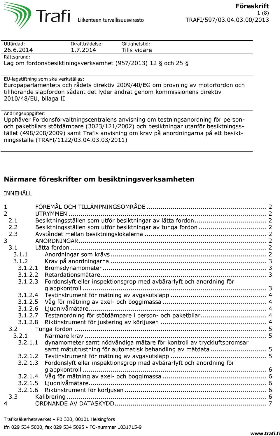 provning av motorfordon och tillhörande släpfordon sådant det lyder ändrat genom kommissionens direktiv 2010/48/EU, bilaga II Ändringsuppgifter: Upphäver Fordonsförvaltningscentralens anvisning om