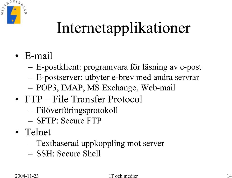 Web-mail FTP File Transfer Protocol Filöverföringsprotokoll SFTP: Secure FTP