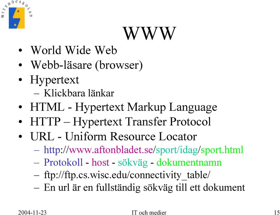 aftonbladet.se/sport/idag/sport.html Protokoll - host - sökväg - dokumentnamn ftp://ftp.cs.