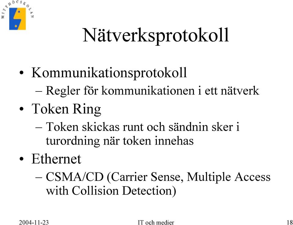 sändnin sker i turordning när token innehas Ethernet CSMA/CD