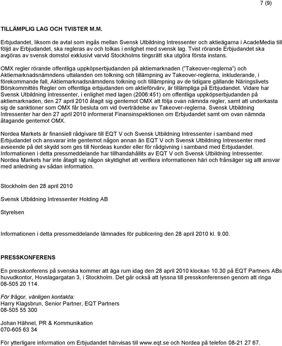 OMX regler rörande offentliga uppköpserbjudanden på aktiemarknaden ( Takeover-reglerna ) och Aktiemarknadsnämndens uttalanden om tolkning och tillämpning av Takeover-reglerna, inkluderande, i