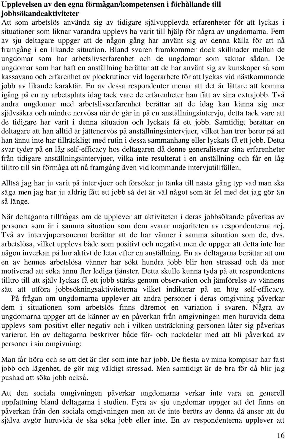 Bland svaren framkommer dock skillnader mellan de ungdomar som har arbetslivserfarenhet och de ungdomar som saknar sådan.