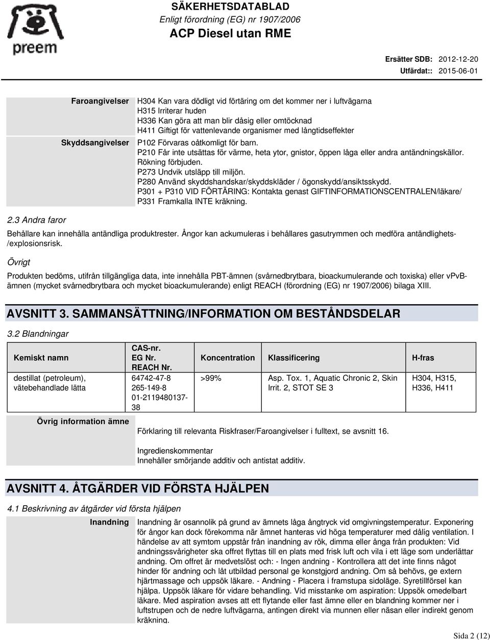 P273 Undvik utsläpp till miljön. P280 Använd skyddshandskar/skyddskläder / ögonskydd/ansiktsskydd.