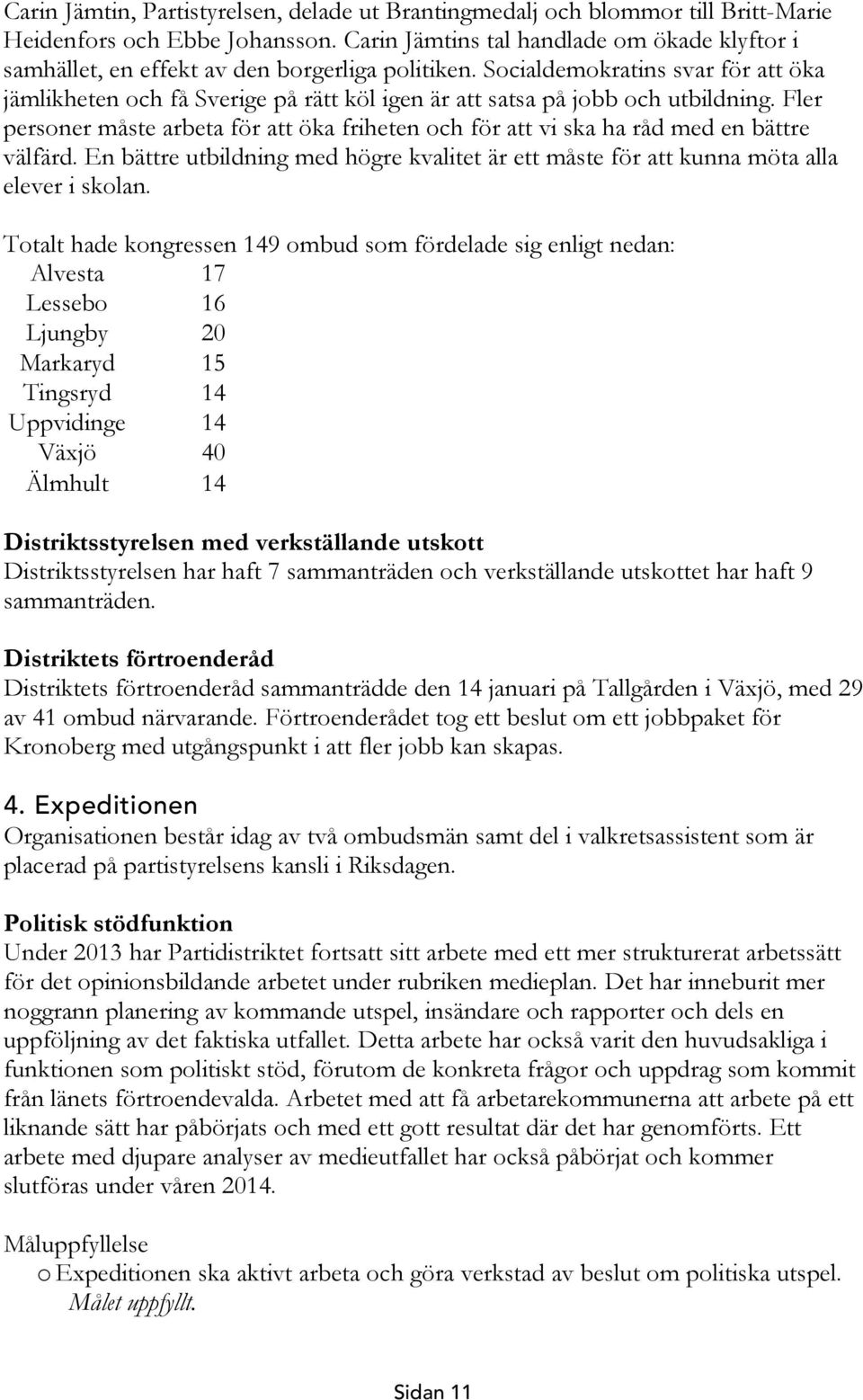 Socialdemokratins svar för att öka jämlikheten och få Sverige på rätt köl igen är att satsa på jobb och utbildning.