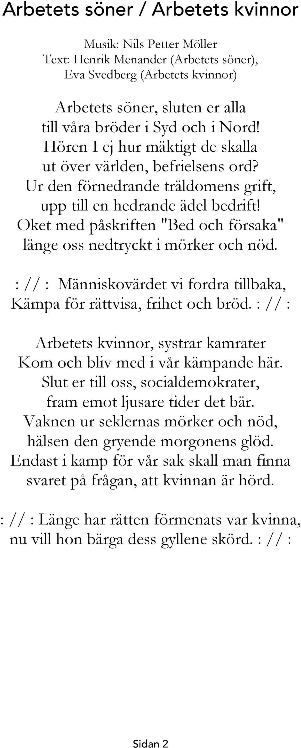 Oket med påskriften "Bed och försaka" länge oss nedtryckt i mörker och nöd. : // : Människovärdet vi fordra tillbaka, Kämpa för rättvisa, frihet och bröd.