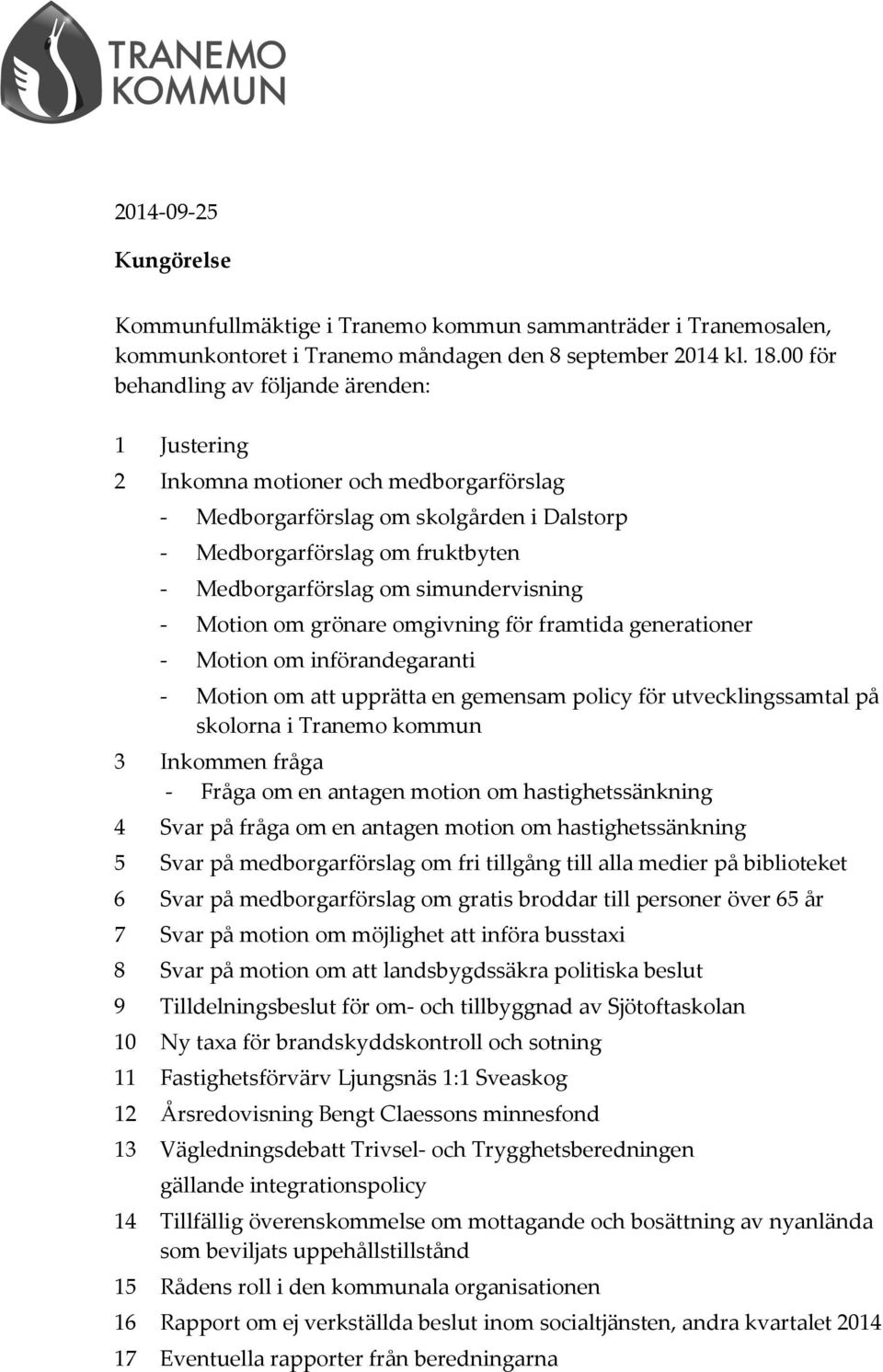 simundervisning - Motion om grönare omgivning för framtida generationer - Motion om införandegaranti - Motion om att upprätta en gemensam policy för utvecklingssamtal på skolorna i Tranemo kommun 3