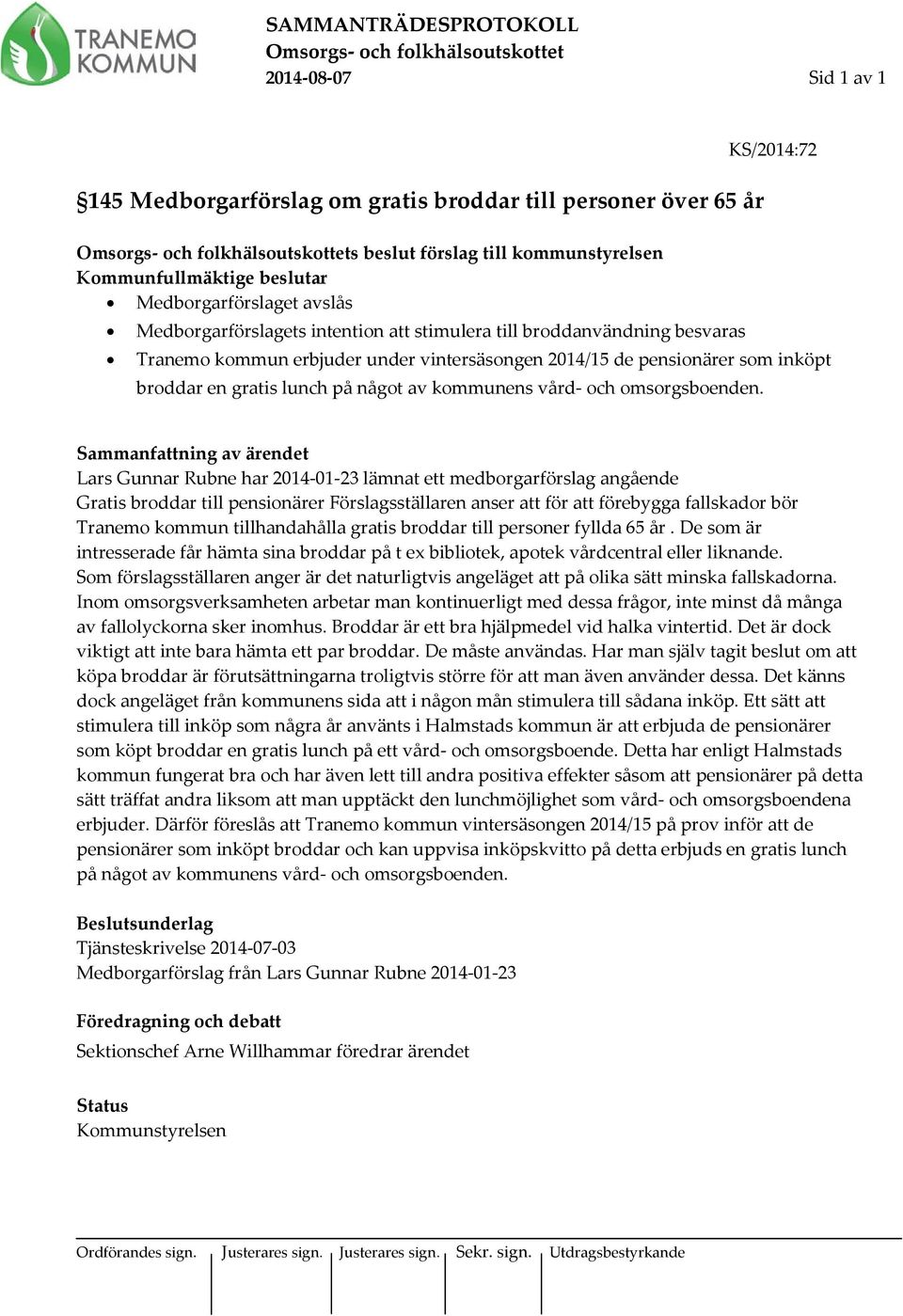 2014/15 de pensionärer som inköpt broddar en gratis lunch på något av kommunens vård- och omsorgsboenden.