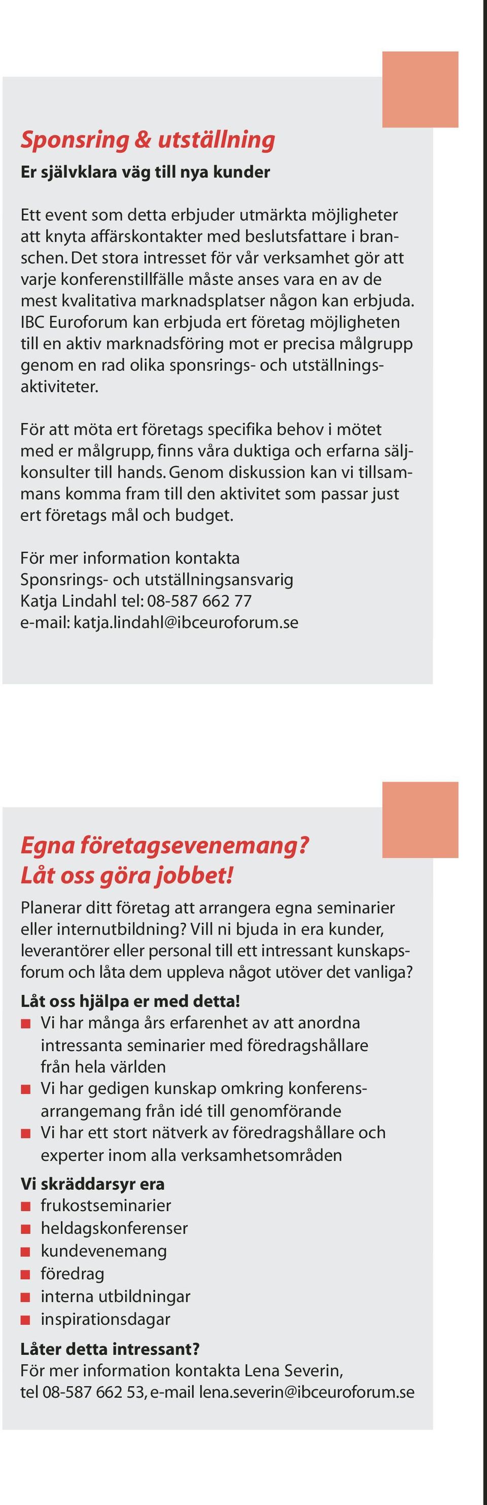 IBC Euroforum kan erbjuda ert företag möjligheten till en aktiv marknadsföring mot er precisa målgrupp genom en rad olika sponsrings- och utställningsaktiviteter.