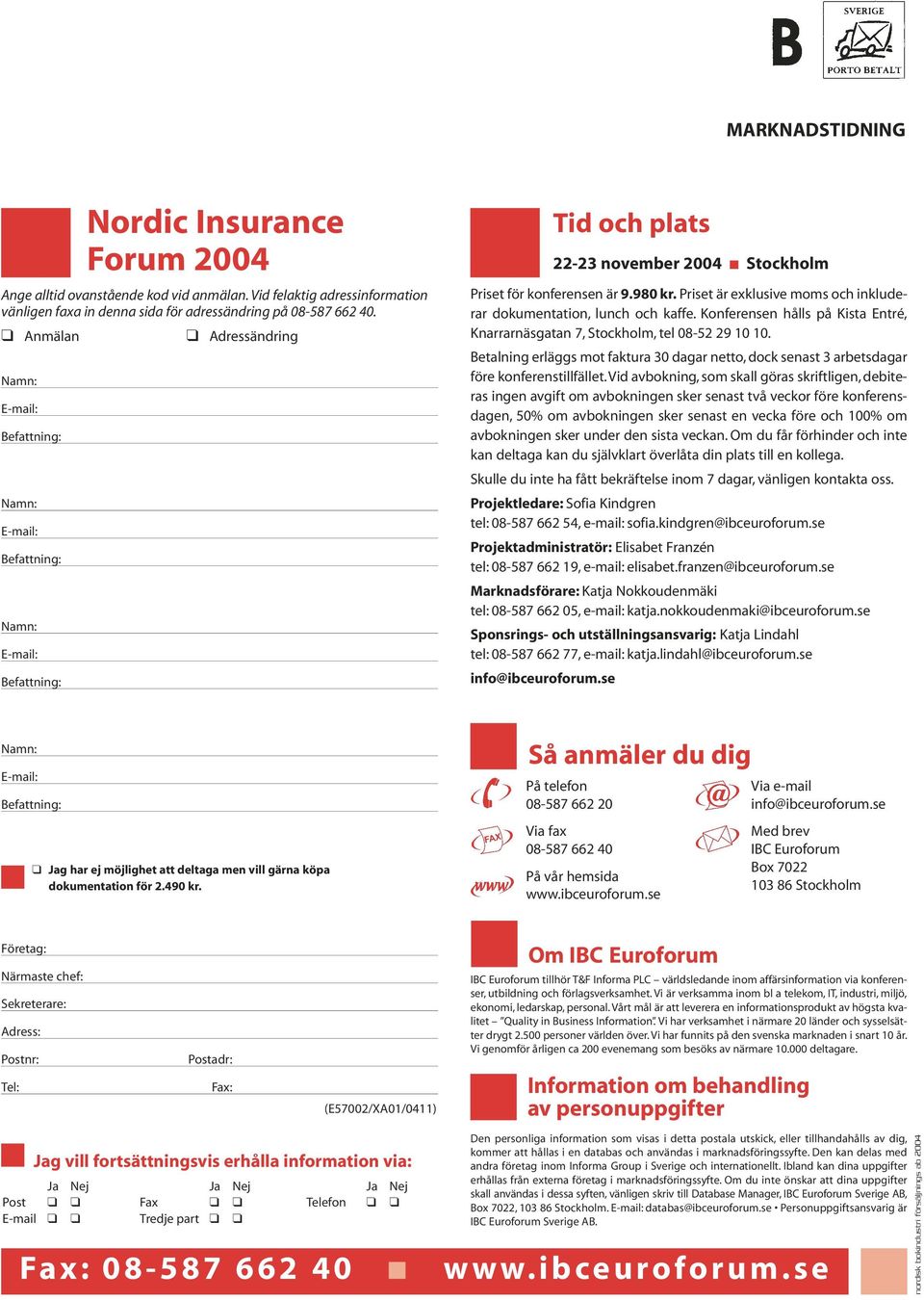 Konferensen hålls på Kista Entré, Knarrarnäsgatan 7, Stockholm, tel 08-52 29 10 10. Betalning erläggs mot faktura 30 dagar netto, dock senast 3 arbetsdagar före konferenstillfället.