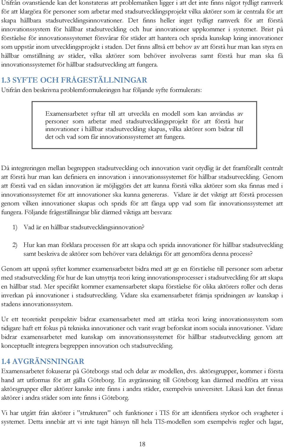 Det finns heller inget tydligt ramverk för att förstå innovationssystem för hållbar stadsutveckling och hur innovationer uppkommer i systemet.