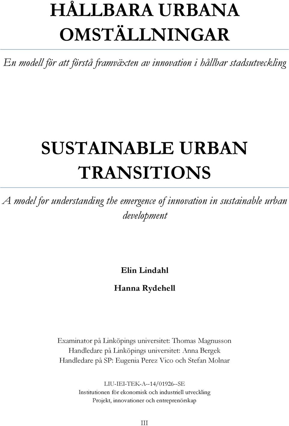 Examinator på Linköpings universitet: Thomas Magnusson Handledare på Linköpings universitet: Anna Bergek Handledare på SP: Eugenia