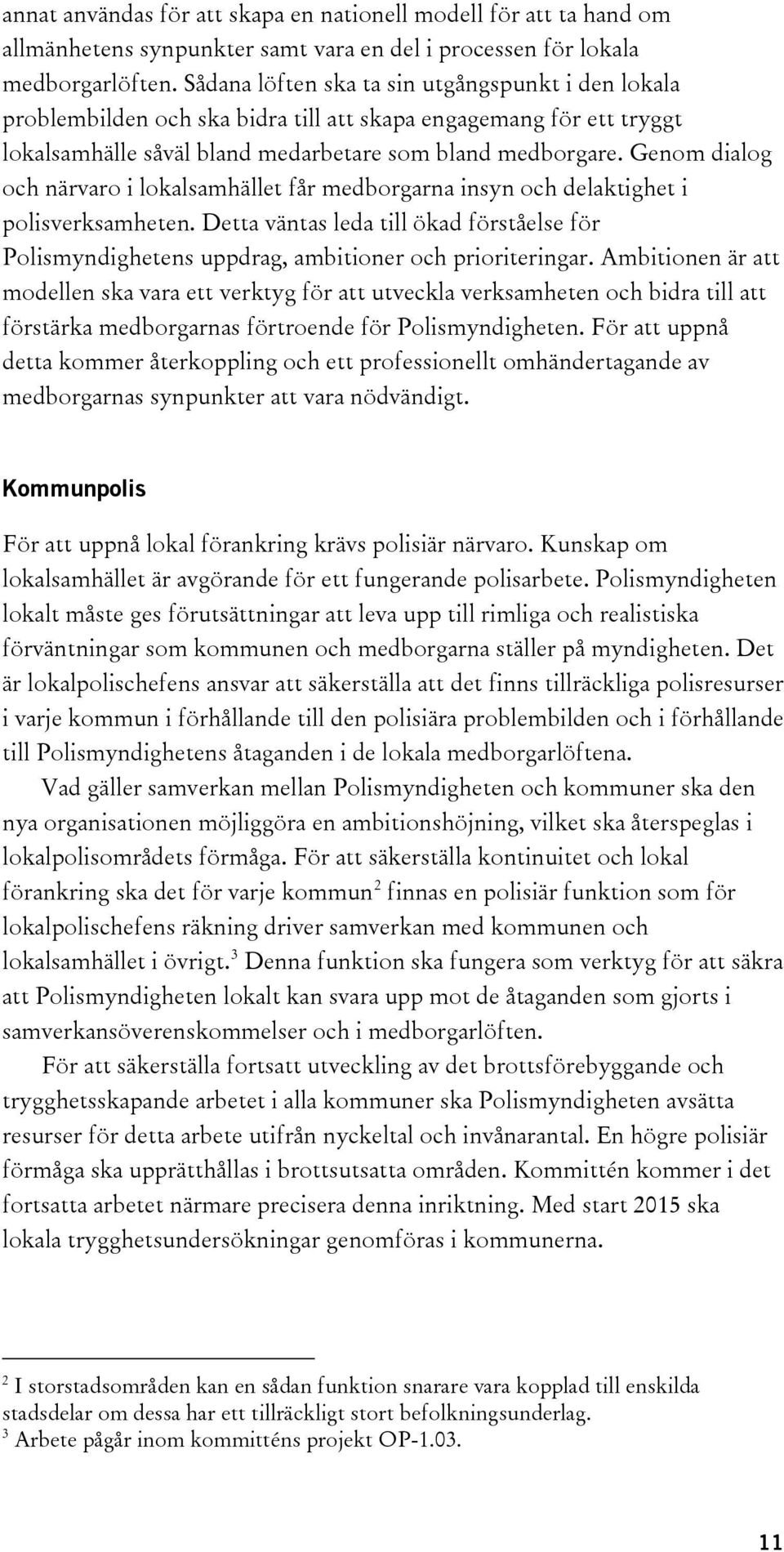 Genom dialog och närvaro i lokalsamhället får medborgarna insyn och delaktighet i polisverksamheten.