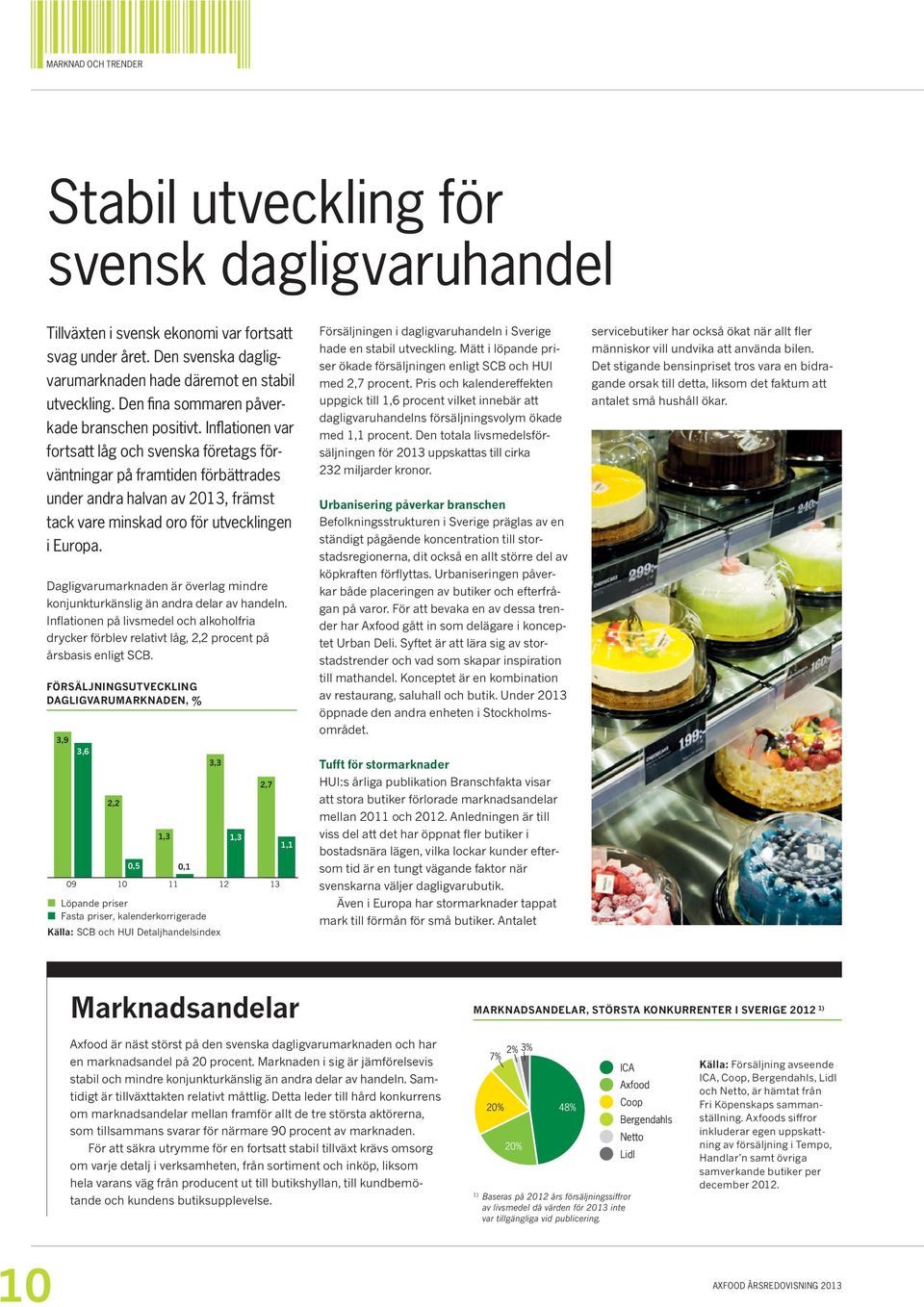 Inflationen var fortsatt låg och svenska företags förväntningar på framtiden förbättrades under andra halvan av 2013, främst tack vare minskad oro för utvecklingen i Europa.