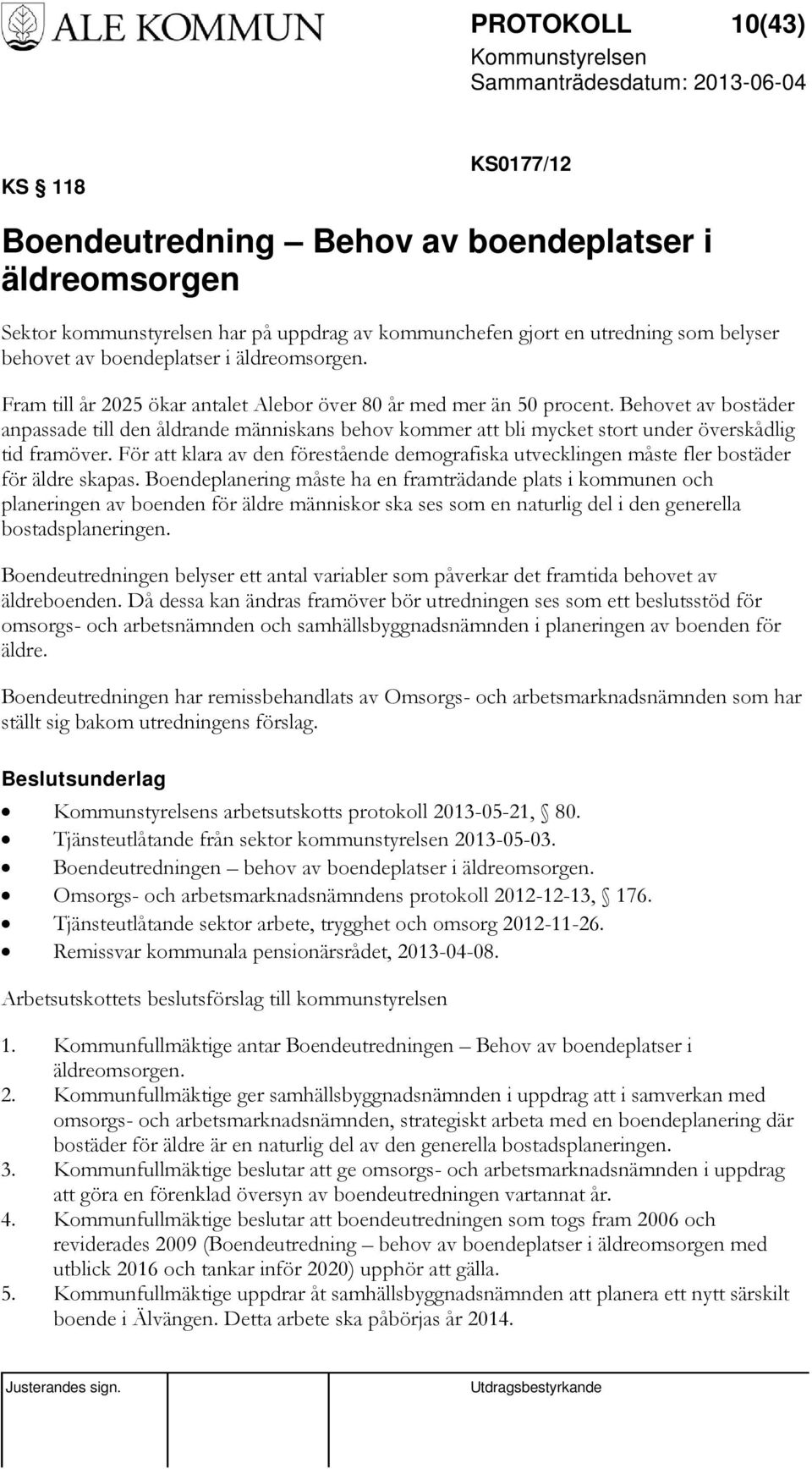 Behovet av bostäder anpassade till den åldrande människans behov kommer att bli mycket stort under överskådlig tid framöver.