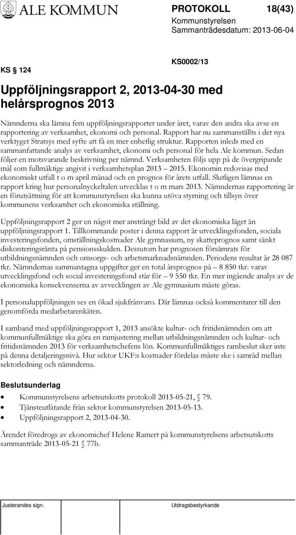 Rapporten inleds med en sammanfattande analys av verksamhet, ekonomi och personal för hela Ale kommun. Sedan följer en motsvarande beskrivning per nämnd.