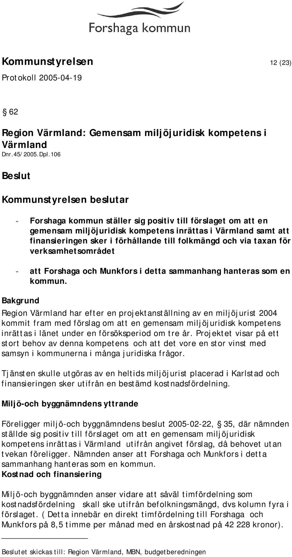 verksamhetsområdet - att Forshaga och Munkfors i detta sammanhang hanteras som en kommun.