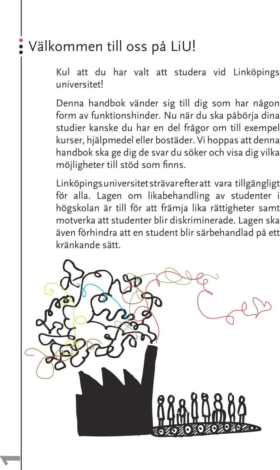 Vi hoppas att denna handbok ska ge dig de svar du söker och visa dig vilka möjligheter till stöd som finns.
