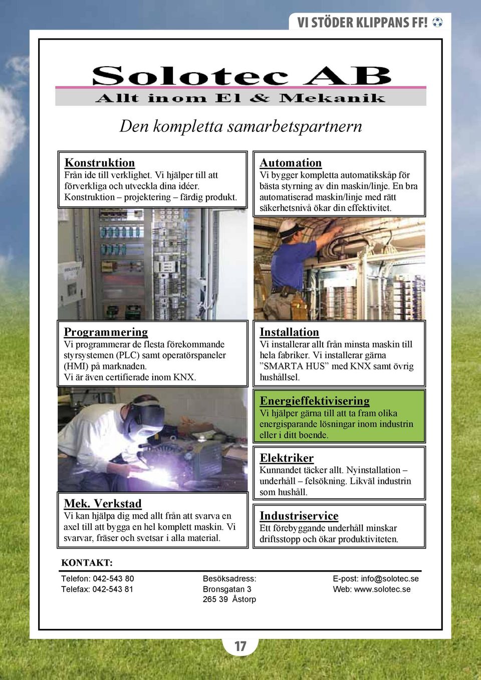 Programmering Vi programmerar de flesta förekommande styrsystemen (PLC) samt operatörspaneler (HMI) på marknaden. Vi är även certifierade inom KNX.