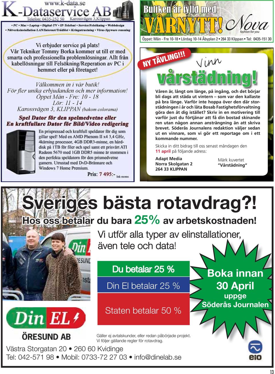 Öppet Mån - Fre: 10-18 Lör: 11-14 Karossvägen 3, KLIPPAN (bakom colorama) NY TÄVLING!!! vårstädning!