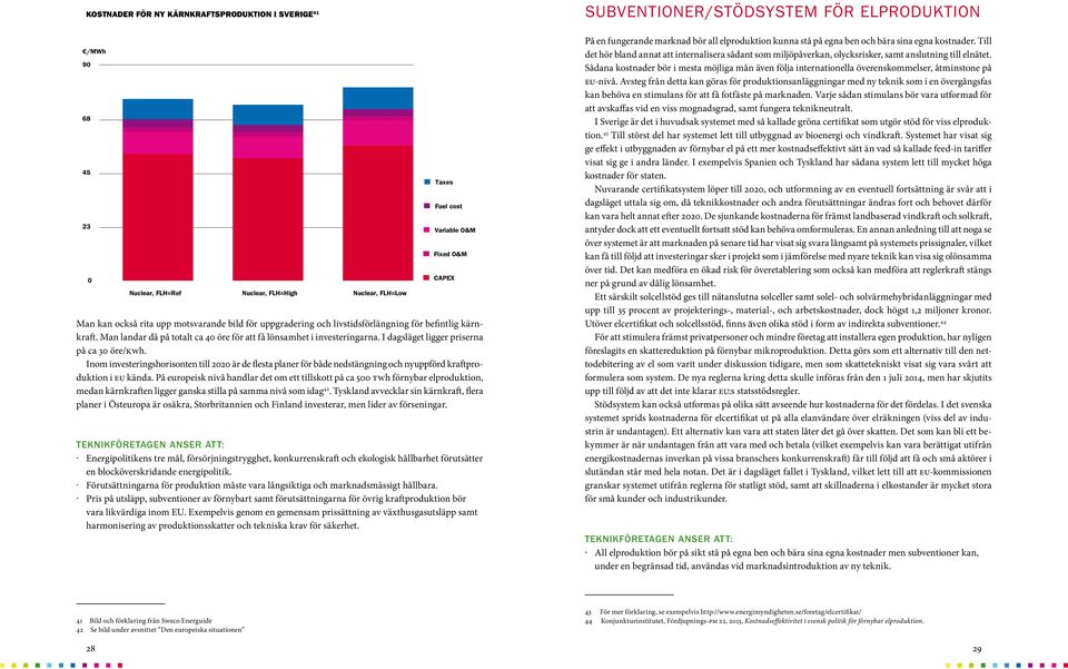 Inom investeringshorisonten till 2020 är de flesta planer för både nedstängning och nyuppförd kraftproduktion i EU kända.