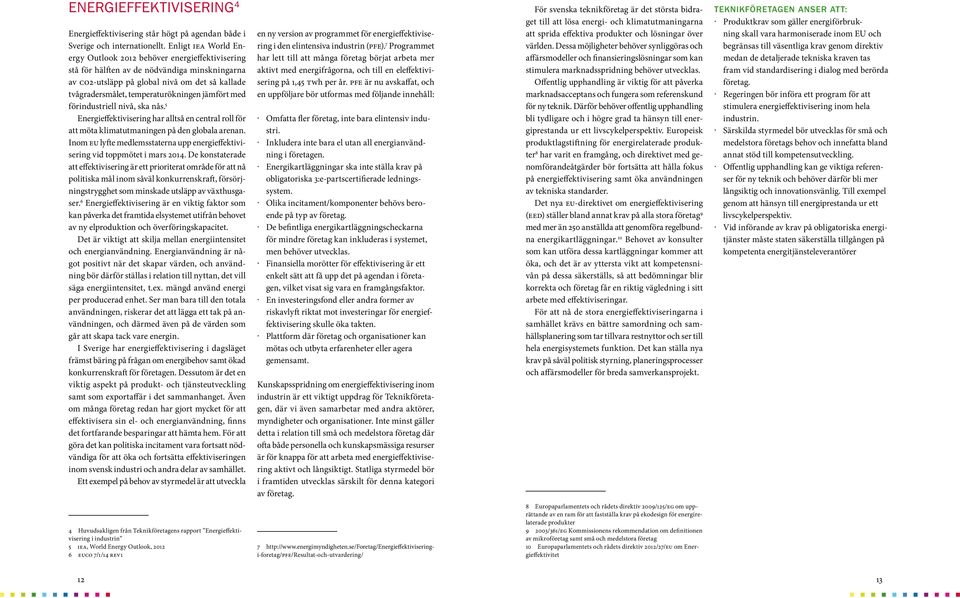 jämfört med förindustriell nivå, ska nås. 5 Energieffektivisering har alltså en central roll för att möta klimatutmaningen på den globala arenan.