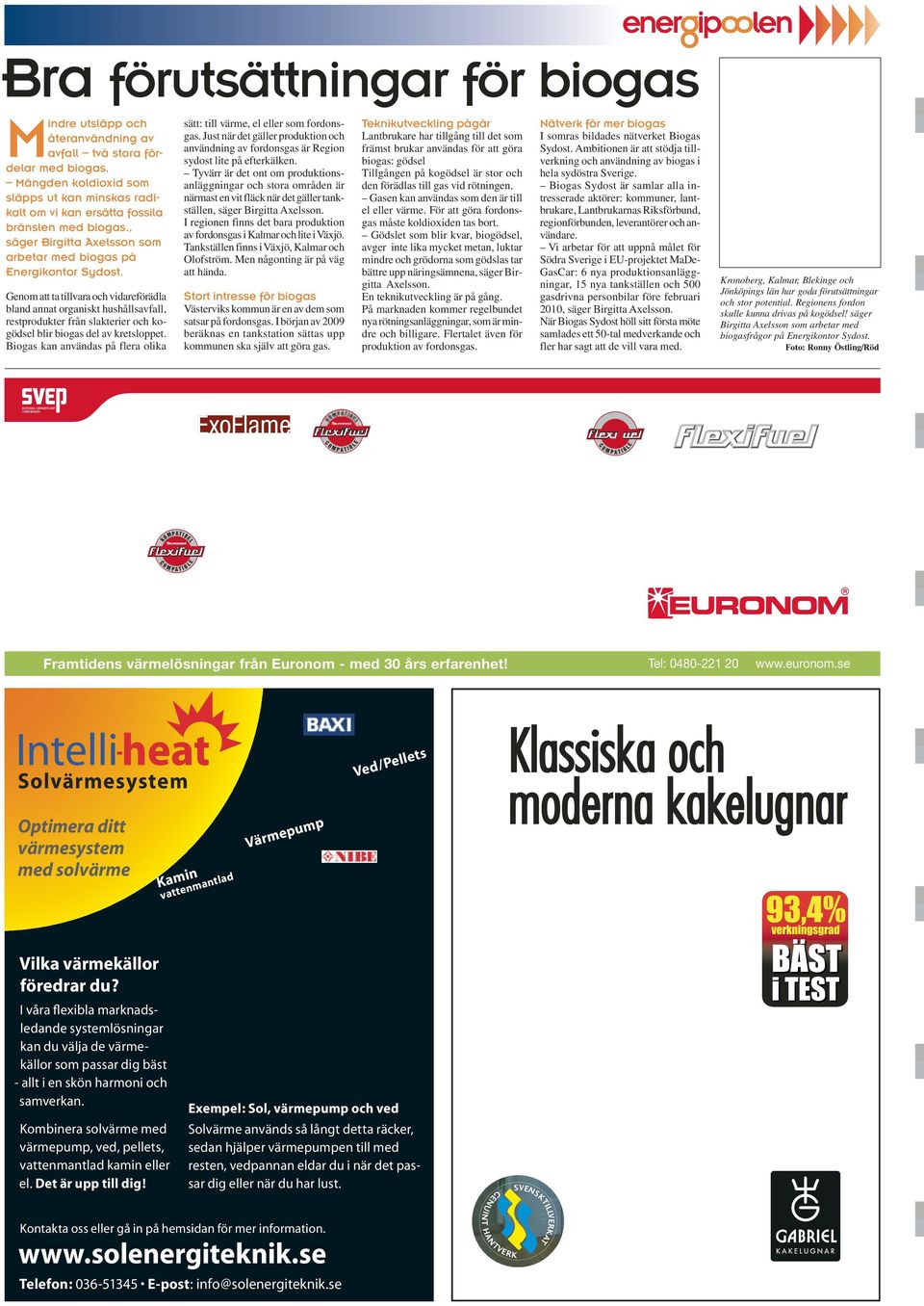 Genom att ta tillvara och vidare förädla bland annat organiskt hushållsavfall, restprodukter från slakterier och kogödsel blir biogas del av kretsloppet.