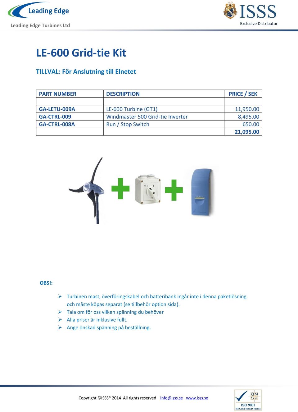 00 Turbinen mast, överföringskabel och batteribank ingår inte i denna paketlösning och måste