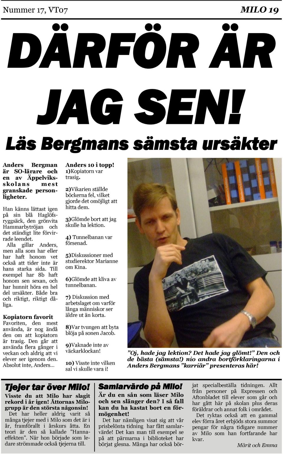 Alla gillar Anders, men alla som har eller har haft honom vet också att tider inte är hans starka sida. Till exempel har 8b haft honom sen sexan, och har hunnit höra en hel del ursäkter.