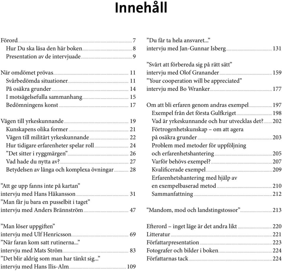 .. 26 Vad hade du nytta av?... 27 Betydelsen av långa och komplexa övningar... 28 Att ge upp fanns inte på kartan intervju med Hans Håkansson.