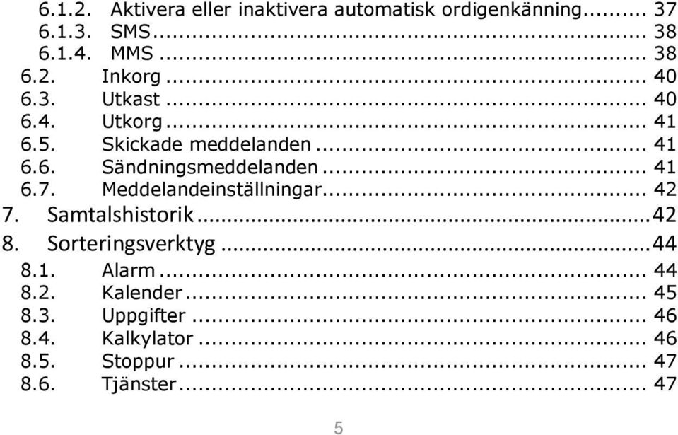 Meddelandeinställningar... 42 7. Samtalshistorik... 42 8. Sorteringsverktyg... 44 8.1. Alarm... 44 8.2. Kalender.