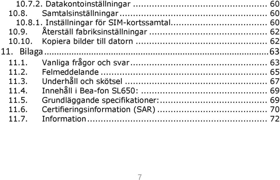 .. 63 11.2. Felmeddelande... 65 11.3. Underhåll och skötsel... 67 11.4. Innehåll i Bea-fon SL650:... 69 11.5. Grundläggande specifikationer:.