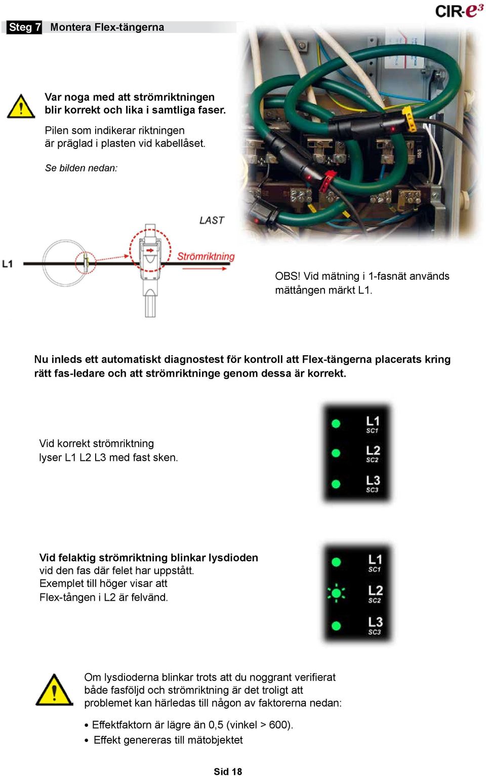 Vid korrekt strömriktning lyser L1 L2 L3 med fast sken. Vid felaktig strömriktning blinkar lysdioden vid den fas där felet har uppstått. Exemplet till höger visar att Flex-tången i L2 är felvänd.