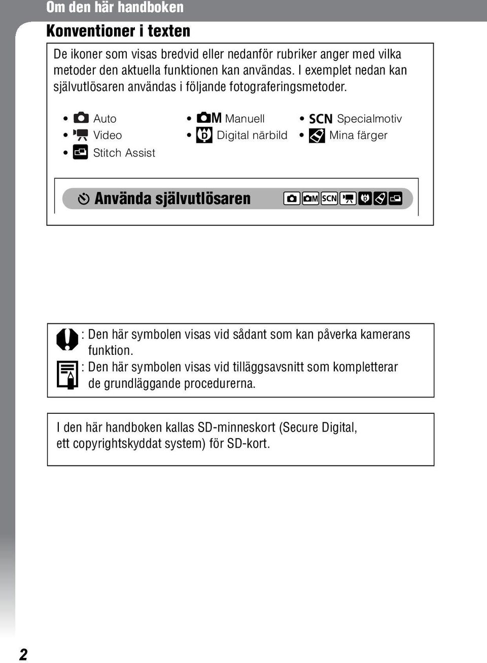 Auto Manuell Specialmotiv Video Digital närbild Mina färger Stitch Assist Använda självutlösaren : Den här symbolen visas vid sådant som kan påverka