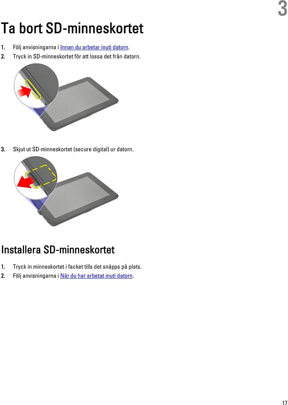 Skjut ut SD-minneskortet (secure digital) ur datorn. Installera SD-minneskortet 1.