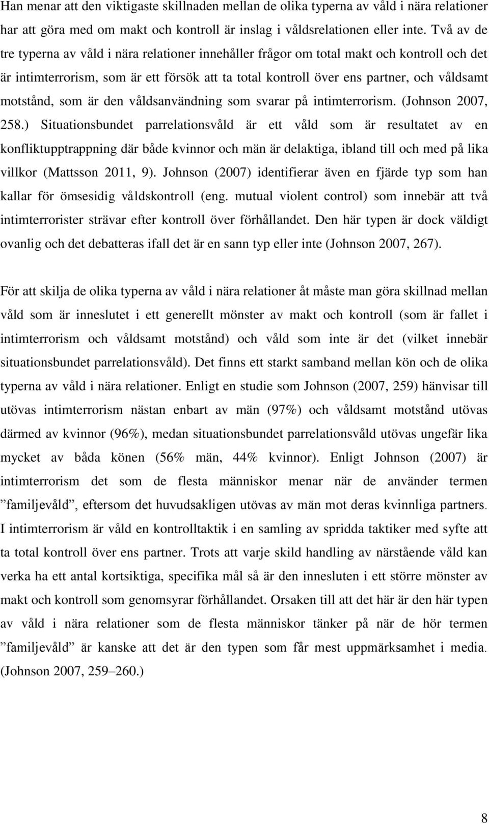 motstånd, som är den våldsanvändning som svarar på intimterrorism. (Johnson 2007, 258.