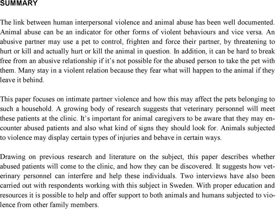 In addition, it can be hard to break free from an abusive relationship if it s not possible for the abused person to take the pet with them.