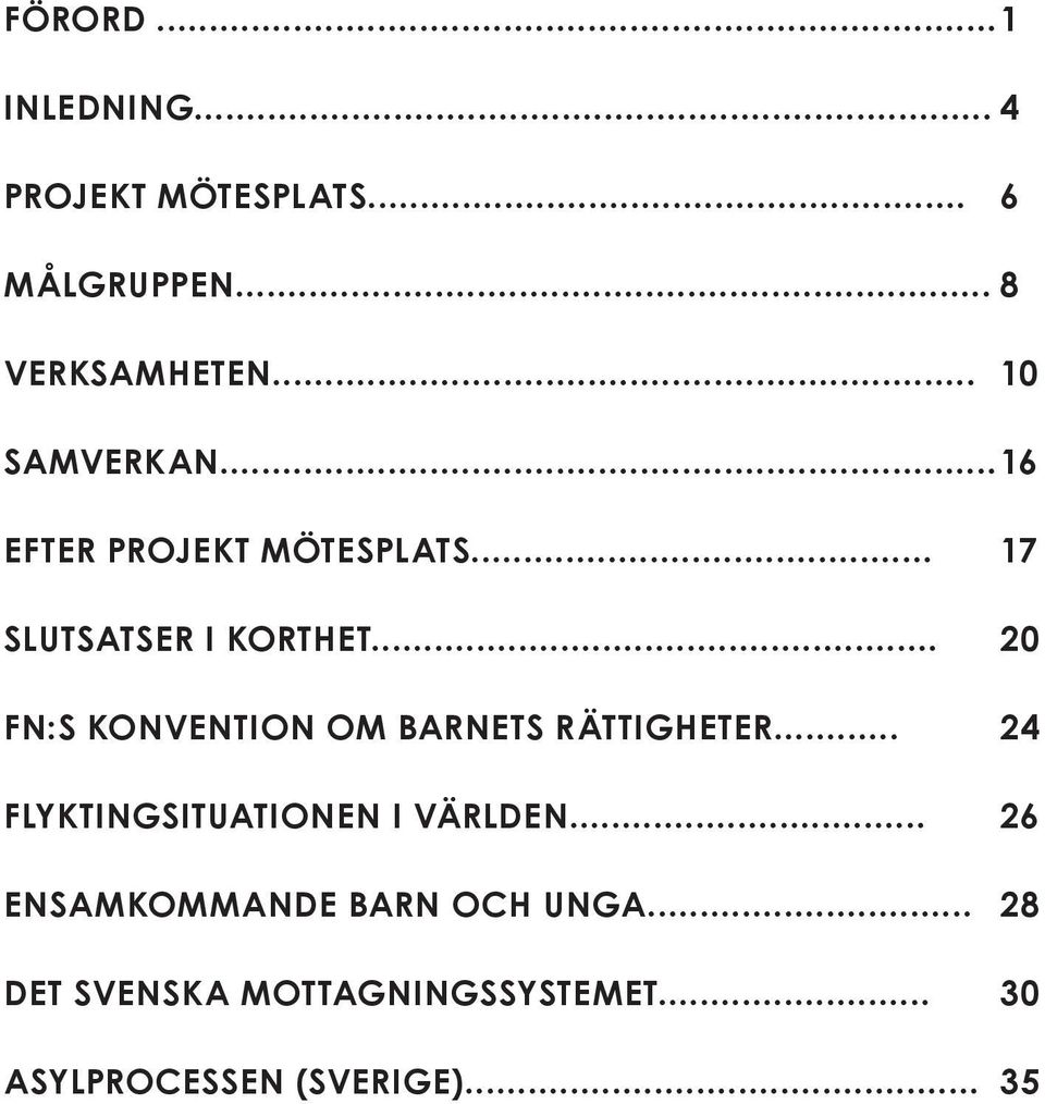 .. 20 FN:S KONVENTION OM BARNETS RÄTTIGHETER... 24 FLYKTINGSITUATIONEN I VÄRLDEN.