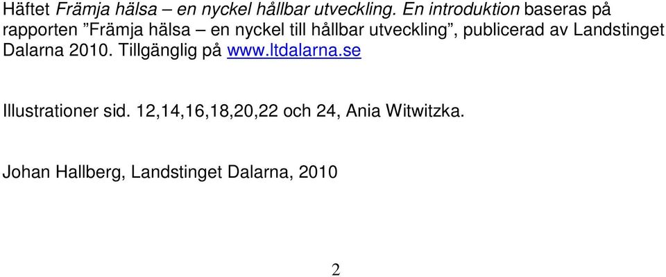 utveckling, publicerad av Landstinget Dalarna 2010. Tillgänglig på www.