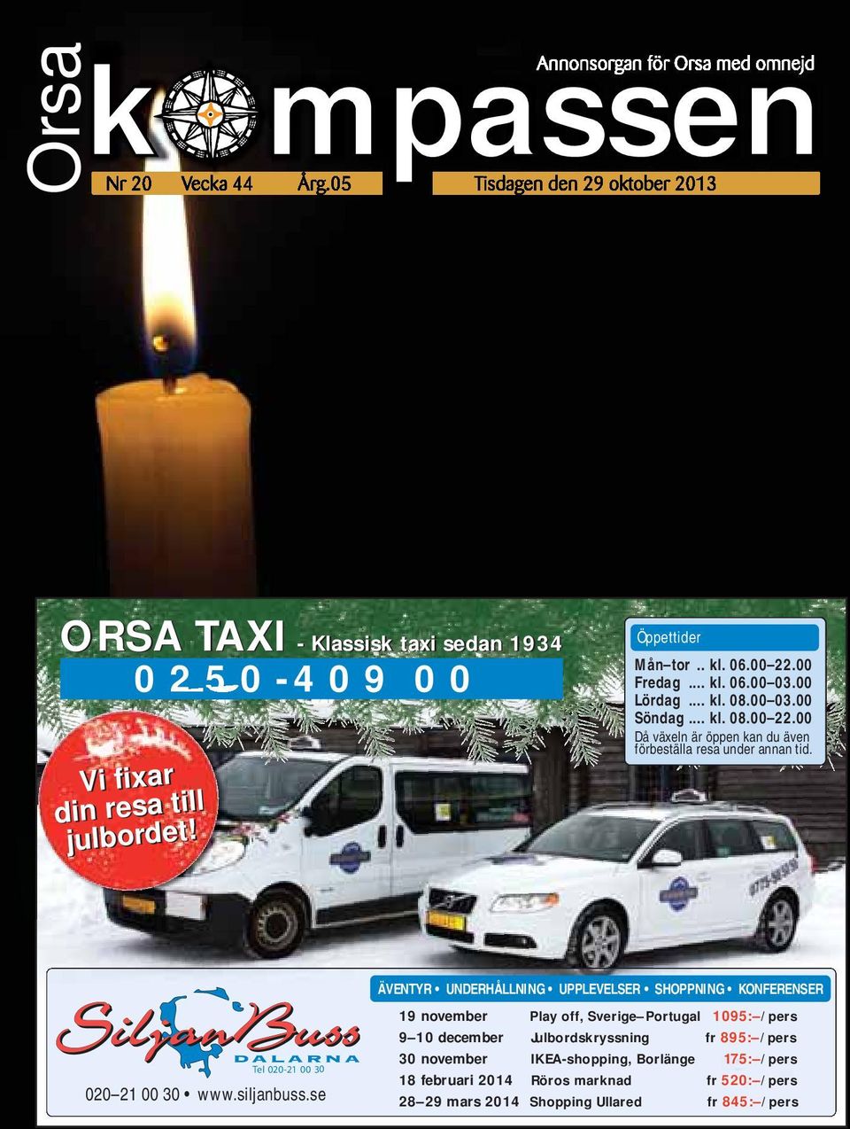 00 Då växeln är öppen kan du även förbeställa resa under annan tid. Tel 020-21 00 30 020 21 00 30 www.siljanbuss.