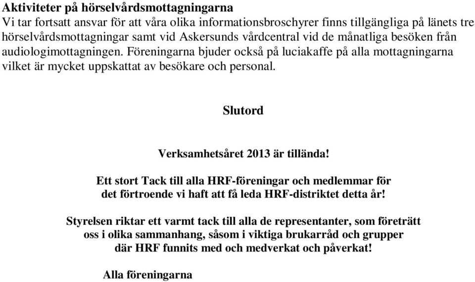 Slutord Verksamhetsåret 2013 är tillända! Ett stort Tack till alla HRF-föreningar och medlemmar för det förtroende vi haft att få leda HRF-distriktet detta år!