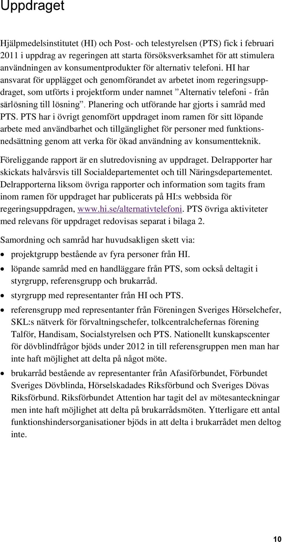 Planering och utförande har gjorts i samråd med PTS.