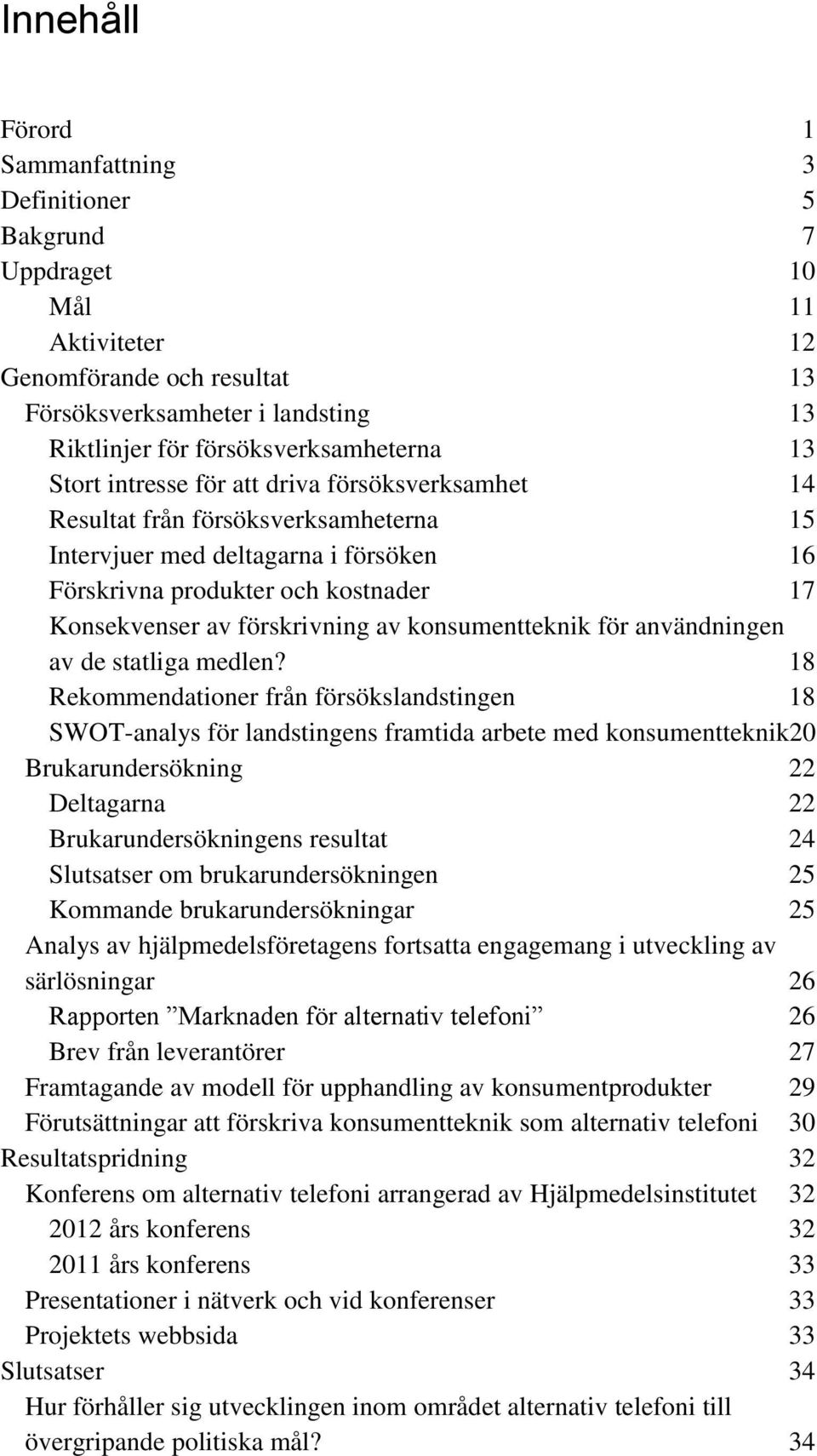 konsumentteknik för användningen av de statliga medlen?