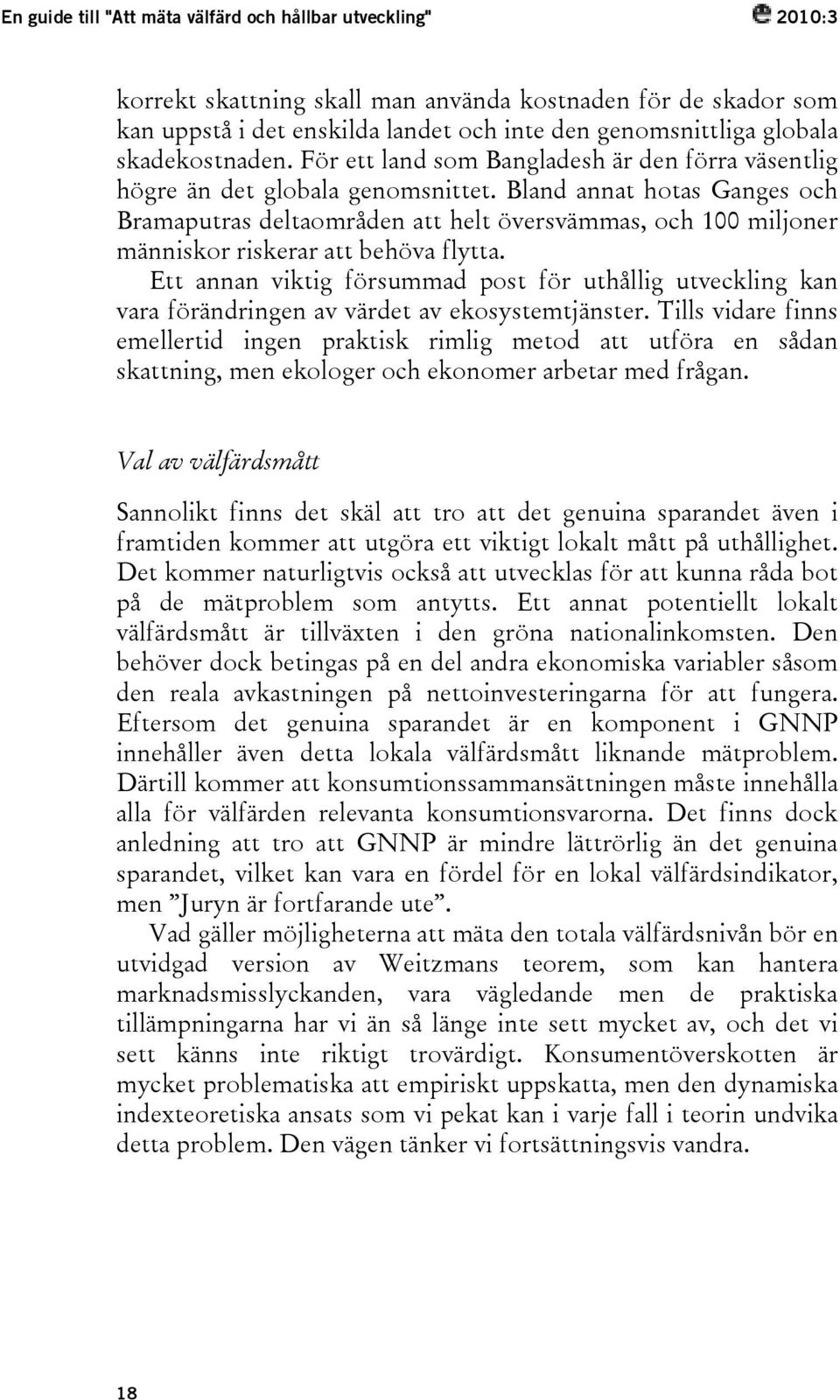 Bland annat hotas Ganges och Bramaputras deltaområden att helt översvämmas, och 100 miljoner människor riskerar att behöva flytta.