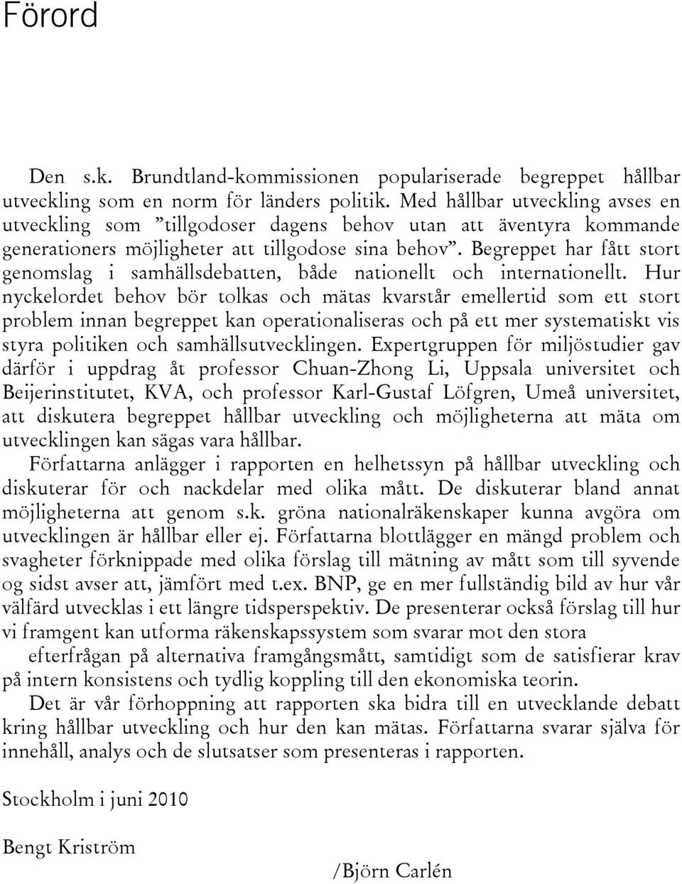 Begreppet har fått stort genomslag i samhällsdebatten, både nationellt och internationellt.