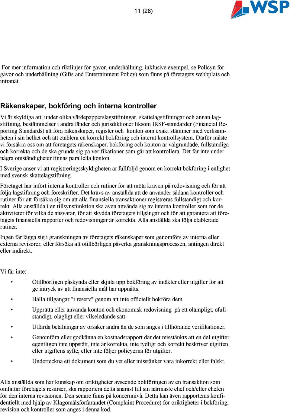 Räkenskaper, bokföring och interna kontroller Vi är skyldiga att, under olika värdepapperslagstiftningar, skattelagstiftningar och annan lagstiftning, bestämmelser i andra länder och jurisdiktioner