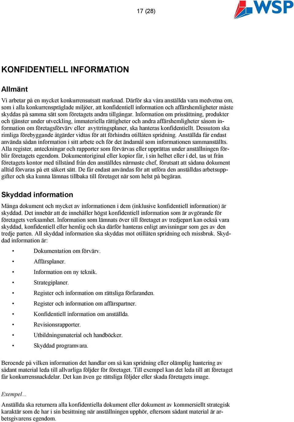 Information om prissättning, produkter och tjänster under utveckling, immateriella rättigheter och andra affärshemligheter såsom information om företagsförvärv eller avyttringsplaner, ska hanteras