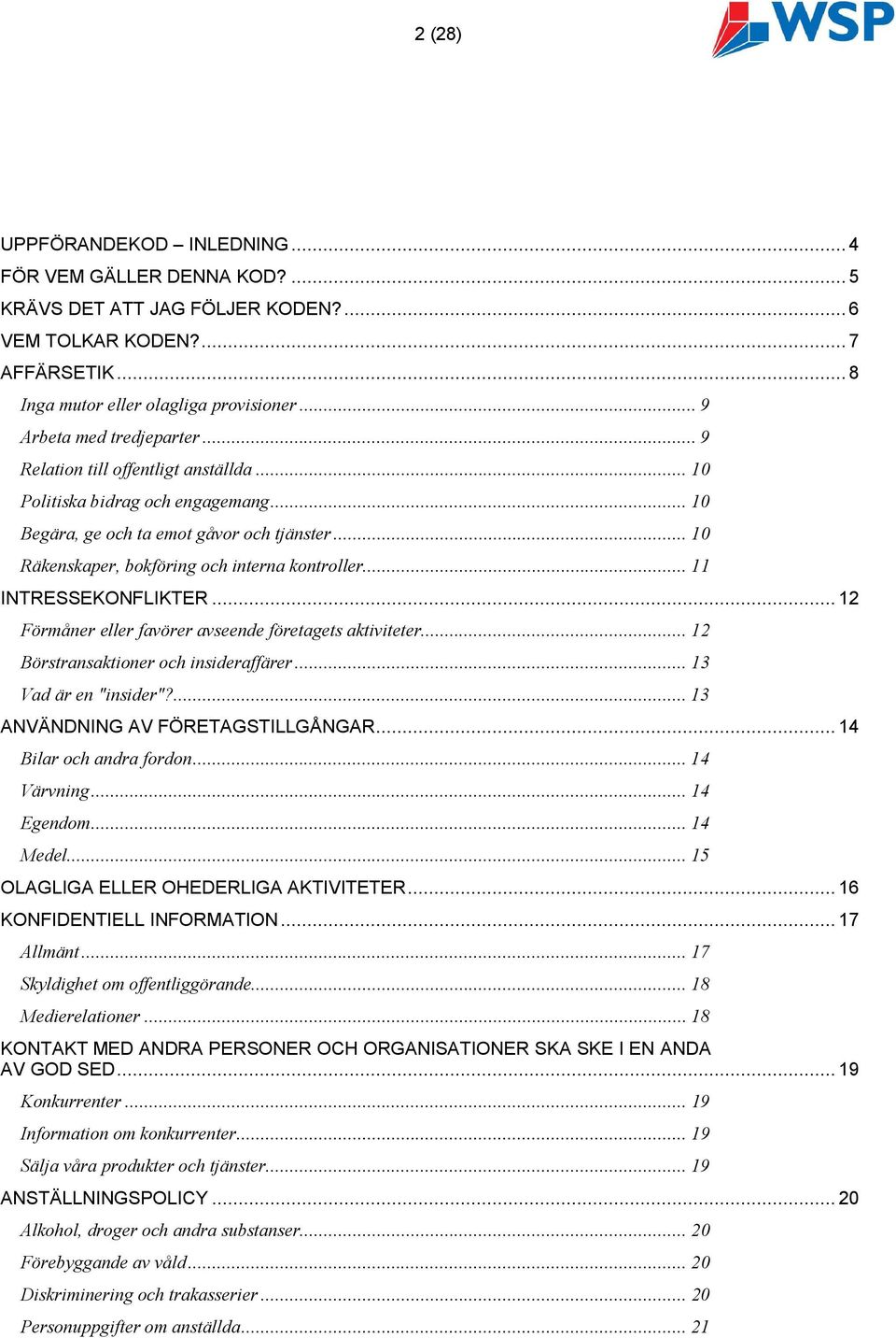 .. 10 Räkenskaper, bokföring och interna kontroller... 11 INTRESSEKONFLIKTER... 12 Förmåner eller favörer avseende företagets aktiviteter... 12 Börstransaktioner och insideraffärer.